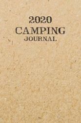 2020 Camping Journal : Travel Camping Journal 2020 Monthly Calendar RV Trailer Campsites Campgrounds Logbook Record Your Family Kids Adventures Log Book Road Trip Planner Tracker Notebook Diary Memory Camper Journey Prompts for Writing Gift Idea