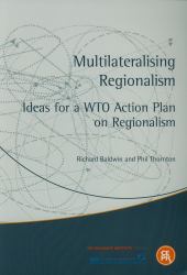 Multilateralising Regionalism : Ideas for a WTO Action Plan on Regionalism