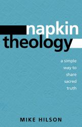 Napkin Theology : A Simple Way to Share Sacred Truth