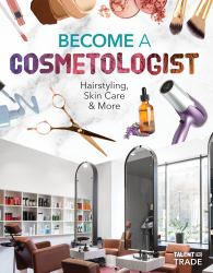Become a Cosmetologist: Hairstyling, Skin Care and More : Hairstyling, Skin Care and More