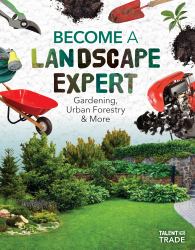 Become a Landscape Expert: Gardening, Urban Forestry and More : Gardening, Urban Forestry and More