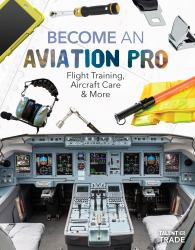 Become an Aviation Pro: Flight Training, Aircraft Care and More : Flight Training, Aircraft Care and More