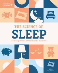 Science of Sleep: Examining Dreams and Other Bedtime Mysteries : Examining Dreams and Other Bedtime Mysteries