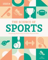 Science of Sports: Examining Performance and Other Physical Feats : Examining Performance and Other Physical Feats