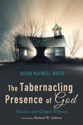 The Tabernacling Presence of God : Mission and Gospel Witness