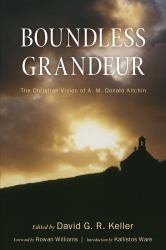 Boundless Grandeur : The Christian Vision of A. M. Donald Allchin