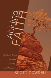 Abiding Faith : Christianity Beyond Certainty, Anxiety, and Violence
