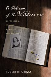 A Pelican of the Wilderness : Depression, Psalms, Ministry, and Movies