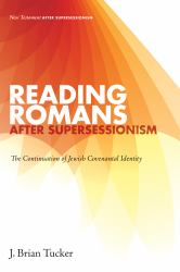 Reading Romans after Supersessionism : The Continuation of Jewish Covenantal Identity