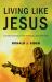 Living Like Jesus : Eleven Essentials for Growing a Genuine Faith