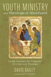 Youth Ministry and Theological Shorthand : Living Amongst the Fragments of a Coherent Theology