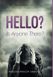 Hello? Is Anyone There? : A Pastoral Reflection on the Struggle with Unanswered Prayer