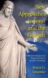 New Approaches to Jesus and the Gospels : A Phenomenological and Exegetical Study of Synoptic Christology