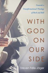 With God on Our Side : Towards a Transformational Theology of Rock and Roll