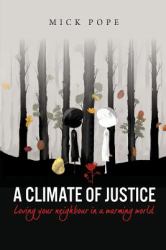 A Climate of Justice : Loving Your Neighbour in a Warming World