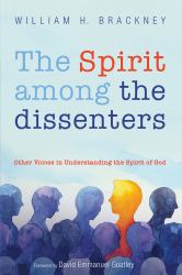 The Spirit among the Dissenters : Other Voices in Understanding the Spirit of God