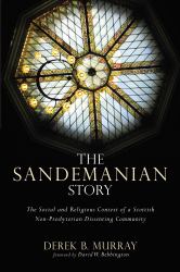 The Sandemanian Story : The Social and Religious Context of a Scottish Non-Presbyterian Dissenting Community