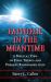 Faithful in the Meantime : A Biblical View of Final Things and Present Responsibilities