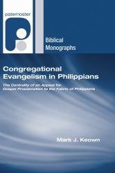 Congregational Evangelism in Philippians : The Centrality of an Appeal for Gospel Proclamation to the Fabric of Philippians