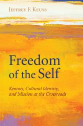 Freedom of the Self : Kenosis, Cultural Identity, and Mission at the Crossroads