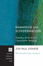 Ramanuja and Schleiermacher : Toward a Constructive Comparative Theology