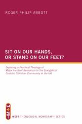 Sit on Our Hands, or Stand on Our Feet? : Exploring a Practical Theology of Major Incident Response for the Evangelical Catholic Christian Community in the UK