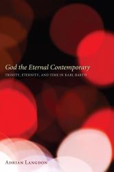God the Eternal Contemporary : Trinity, Eternity, and Time in Karl Barth