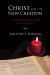 Christ and the New Creation : A Canonical Approach to the Theology of the New Testament Christ and the New Creation : A Canonical Approach to the Theology of the New Testament