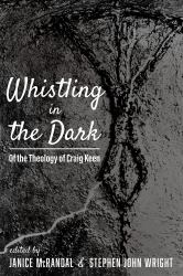 Whistling in the Dark : Of the Theology of Craig Keen