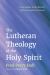 The Lutheran Theology of the Holy Spirit : From Luther to the Writers of the Formula of Concord