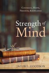 Strength of Mind : Courage, Hope, Freedom, Knowledge