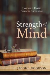 Strength of Mind : Courage, Hope, Freedom, Knowledge