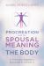 Procreation and the Spousal Meaning of the Body : A Thomistic Argument Grounded in Vatican II Procreation and the Spousal Meaning of the Body : A Thomistic Argument Grounded in Vatican II