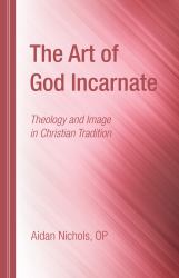 The Art of God Incarnate : Theology and Image in Christian Tradition