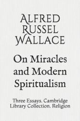 On Miracles and Modern Spiritualism : Three Essays. Cambridge Library Collection. Religion