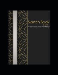 Sketch Book 8. 5 X 11 Personalized Artist Sketchbook : 120 Pages, Sketching, Drawing and Creative Doodling. Notebook and Sketchbook to Draw and Journal (Workbook and Handbook)