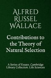 Contributions to the Theory of Natural Selection : A Series of Essays. Cambridge Library Collection. Life Sciences