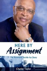 Here by Assignment : The Reverend Archie Ivy Story