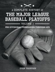 A Complete History of the Major League Baseball Playoffs - Volume I: Pre-Di