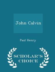 John Calvin - Scholar's Choice Edition