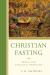 Christian Fasting : Biblical and Evangelical Perspectives Christian Fasting : Biblical and Evangelical Perspectives