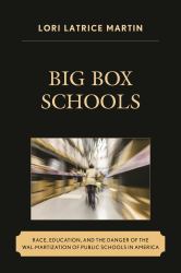 Big Box Schools : Race, Education, and the Danger of the Wal-Martization of Public Schools in America