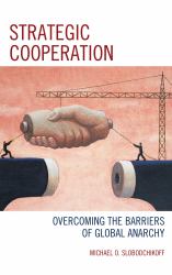 Strategic Cooperation : Overcoming the Barriers of Global Anarchy