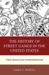 The History of Street Gangs in the United States : Their Origins and Transformations