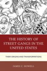 The History of Street Gangs in the United States : Their Origins and Transformations