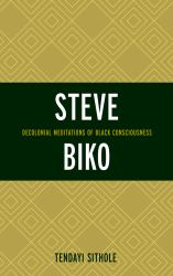 Steve Biko : Decolonial Meditations of Black Consciousness