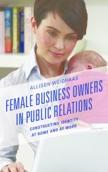 Female Business Owners in Public Relations : Constructing Identity at Home and at Work