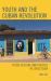 Youth and the Cuban Revolution : Youth Culture and Politics in 1960s Cuba
