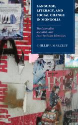 Language, Literacy, and Social Change in Mongolia : Traditionalist, Socialist, and Post-Socialist Identities