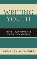 Writing Youth : Young Adult Fiction As Literacy Sponsorship